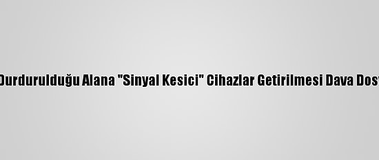 MİT Tırlarının Durdurulduğu Alana "Sinyal Kesici" Cihazlar Getirilmesi Dava Dosyasına Eklendi