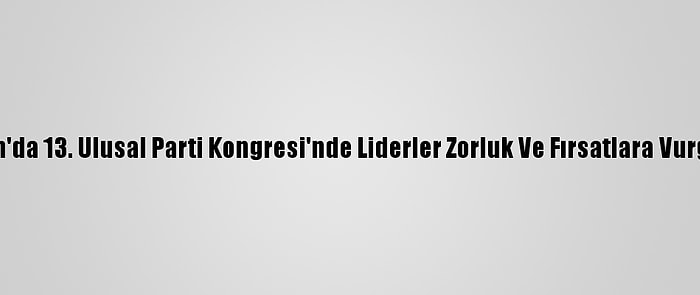 Vietnam'da 13. Ulusal Parti Kongresi'nde Liderler Zorluk Ve Fırsatlara Vurgu Yaptı