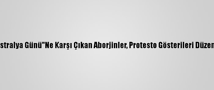 "Avustralya Günü"Ne Karşı Çıkan Aborjinler, Protesto Gösterileri Düzenledi