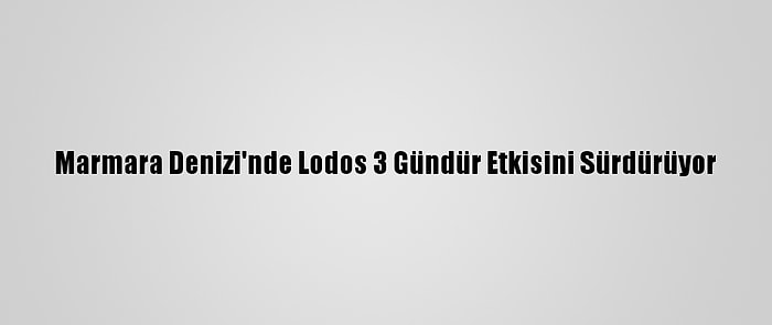 Marmara Denizi'nde Lodos 3 Gündür Etkisini Sürdürüyor