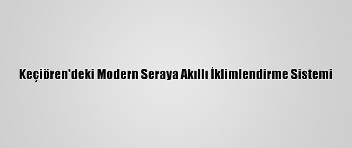 Keçiören'deki Modern Seraya Akıllı İklimlendirme Sistemi