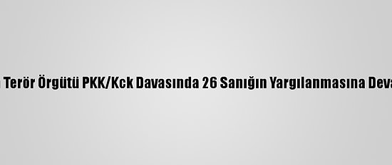 Adana'da Terör Örgütü PKK/Kck Davasında 26 Sanığın Yargılanmasına Devam Edildi