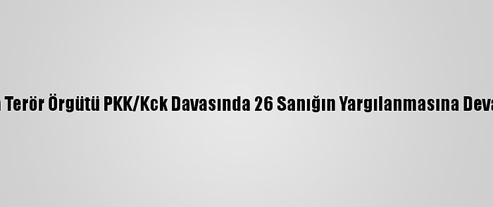 Adana'da Terör Örgütü PKK/Kck Davasında 26 Sanığın Yargılanmasına Devam Edildi