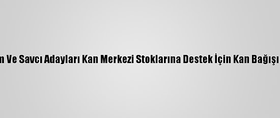 Hakim Ve Savcı Adayları Kan Merkezi Stoklarına Destek İçin Kan Bağışı Yaptı