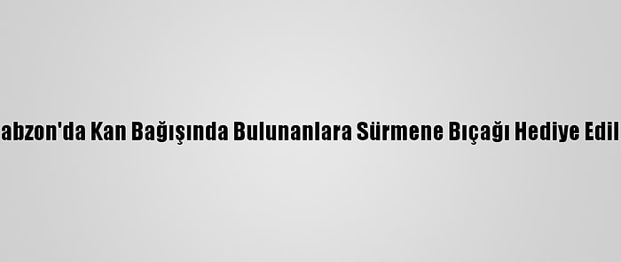 Trabzon'da Kan Bağışında Bulunanlara Sürmene Bıçağı Hediye Edildi