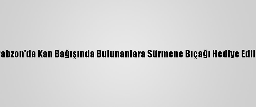 Trabzon'da Kan Bağışında Bulunanlara Sürmene Bıçağı Hediye Edildi