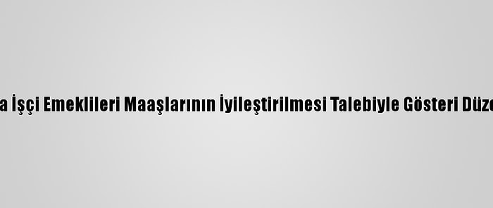 İran'da İşçi Emeklileri Maaşlarının İyileştirilmesi Talebiyle Gösteri Düzenledi