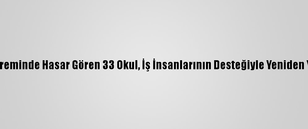 İzmir Depreminde Hasar Gören 33 Okul, İş İnsanlarının Desteğiyle Yeniden Yapılacak