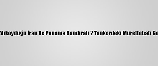 Endonezya Alıkoyduğu İran Ve Panama Bandıralı 2 Tankerdeki Mürettebatı Gözaltına Aldı
