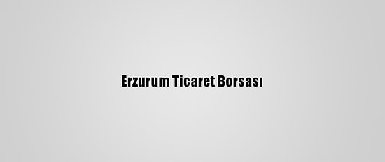 Erzurum Ticaret Borsası