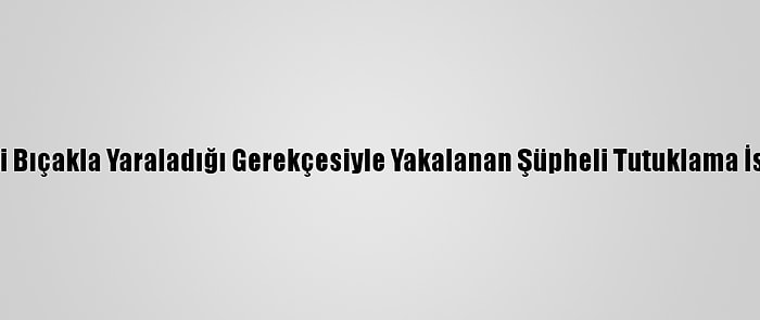 Güncelleme - Beşiktaş'ta 3 Kişiyi Bıçakla Yaraladığı Gerekçesiyle Yakalanan Şüpheli Tutuklama İstemiyle Mahkemeye Sevk Edildi