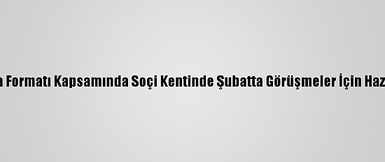 Lavrov: "Astana Formatı Kapsamında Soçi Kentinde Şubatta Görüşmeler İçin Hazırlık Yapılıyor"