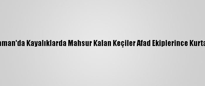 Adıyaman'da Kayalıklarda Mahsur Kalan Keçiler Afad Ekiplerince Kurtarıldı