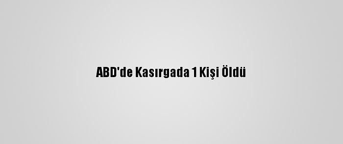 ABD'de Kasırgada 1 Kişi Öldü