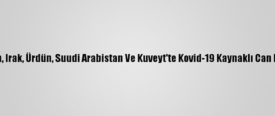 Tunus, Filistin, Irak, Ürdün, Suudi Arabistan Ve Kuveyt'te Kovid-19 Kaynaklı Can Kayıpları Arttı