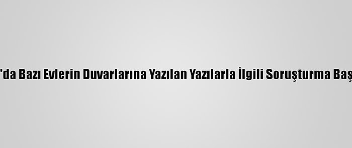 Yalova'da Bazı Evlerin Duvarlarına Yazılan Yazılarla İlgili Soruşturma Başlatıldı