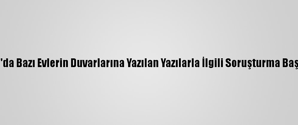 Yalova'da Bazı Evlerin Duvarlarına Yazılan Yazılarla İlgili Soruşturma Başlatıldı