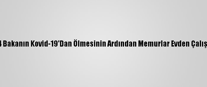 Zimbabve'de 4 Bakanın Kovid-19'Dan Ölmesinin Ardından Memurlar Evden Çalışmaya Başladı