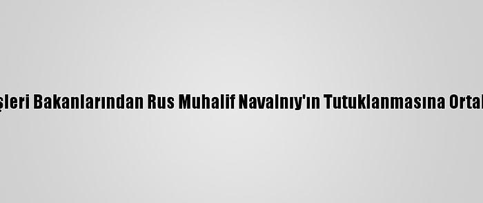 G7 Dışişleri Bakanlarından Rus Muhalif Navalnıy'ın Tutuklanmasına Ortak Tepki: