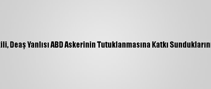 Faslı Yetkili, Deaş Yanlısı ABD Askerinin Tutuklanmasına Katkı Sunduklarını Açıkladı