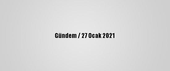 Gündem / 27 Ocak 2021