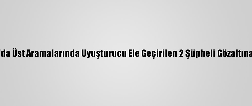 Adana'da Üst Aramalarında Uyuşturucu Ele Geçirilen 2 Şüpheli Gözaltına Alındı