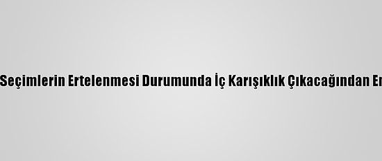 Somalililer, Seçimlerin Ertelenmesi Durumunda İç Karışıklık Çıkacağından Endişe Ediyor