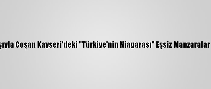 Kar Yağışıyla Coşan Kayseri'deki "Türkiye'nin Niagarası" Eşsiz Manzaralar Sunuyor