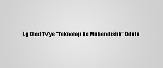 Lg Oled Tv'ye "Teknoloji Ve Mühendislik" Ödülü