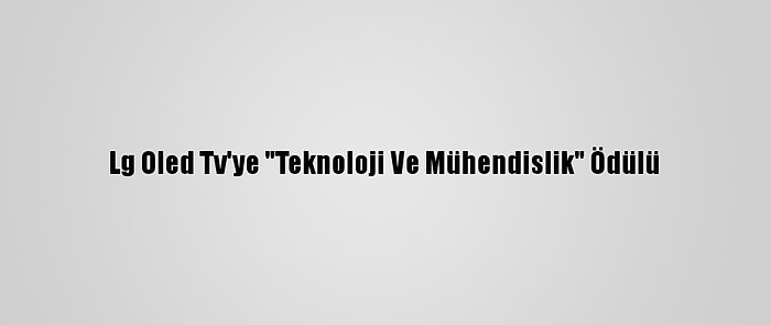 Lg Oled Tv'ye "Teknoloji Ve Mühendislik" Ödülü