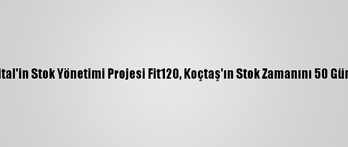 Koçdigital'in Stok Yönetimi Projesi Fit120, Koçtaş'ın Stok Zamanını 50 Gün Azalttı