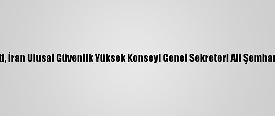 Taliban Heyeti, İran Ulusal Güvenlik Yüksek Konseyi Genel Sekreteri Ali Şemhani İle Görüştü