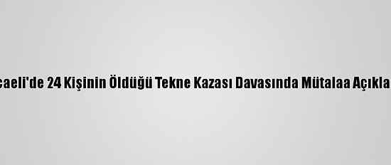 Kocaeli'de 24 Kişinin Öldüğü Tekne Kazası Davasında Mütalaa Açıklandı
