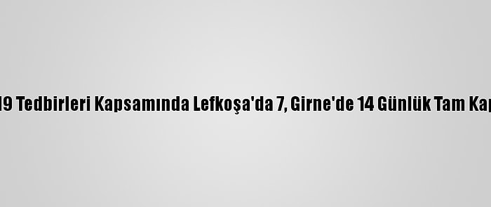 Kktc'de Kovid-19 Tedbirleri Kapsamında Lefkoşa'da 7, Girne'de 14 Günlük Tam Kapanma Başladı