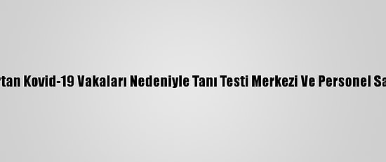 Madrid'de Artan Kovid-19 Vakaları Nedeniyle Tanı Testi Merkezi Ve Personel Sayısı Artırıldı