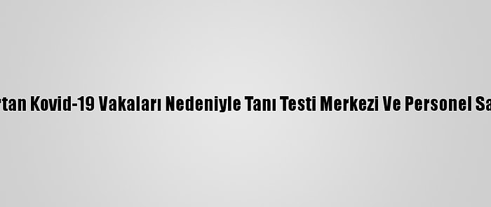 Madrid'de Artan Kovid-19 Vakaları Nedeniyle Tanı Testi Merkezi Ve Personel Sayısı Artırıldı