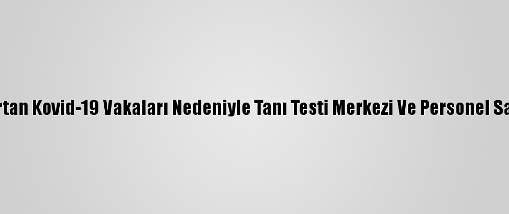 Madrid'de Artan Kovid-19 Vakaları Nedeniyle Tanı Testi Merkezi Ve Personel Sayısı Artırıldı