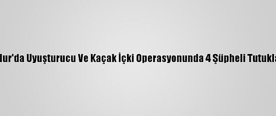 Burdur'da Uyuşturucu Ve Kaçak İçki Operasyonunda 4 Şüpheli Tutuklandı