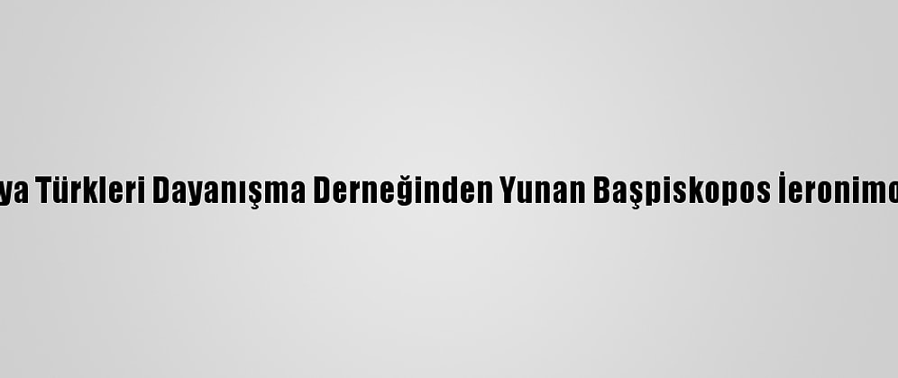 Batı Trakya Türkleri Dayanışma Derneğinden Yunan Başpiskopos İeronimos'a Tepki