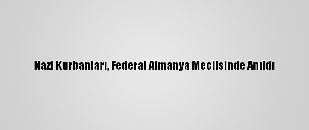 Nazi Kurbanları, Federal Almanya Meclisinde Anıldı