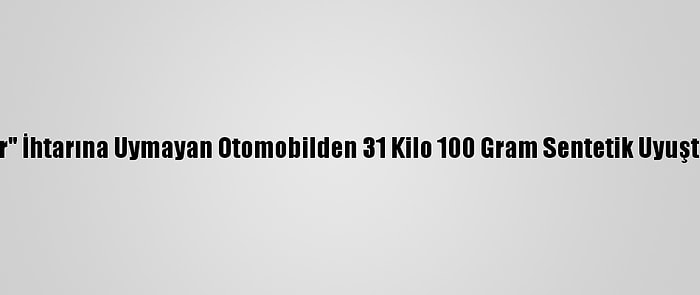 Polisin "Dur" İhtarına Uymayan Otomobilden 31 Kilo 100 Gram Sentetik Uyuşturucu Çıktı