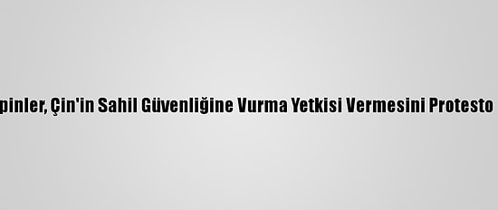 Filipinler, Çin'in Sahil Güvenliğine Vurma Yetkisi Vermesini Protesto Etti