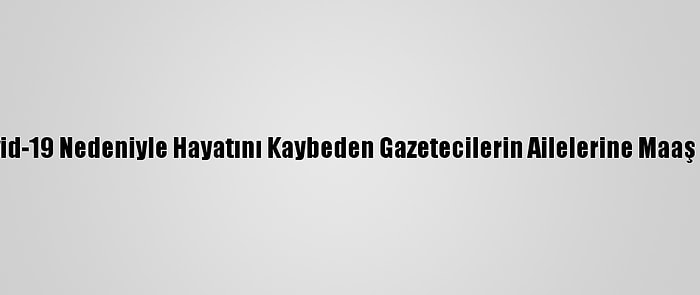 Mısır'da Kovid-19 Nedeniyle Hayatını Kaybeden Gazetecilerin Ailelerine Maaş Bağlanacak