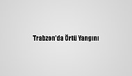 Trabzon'da Örtü Yangını