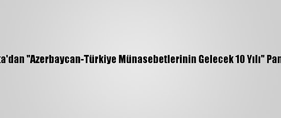 Seta'dan "Azerbaycan-Türkiye Münasebetlerinin Gelecek 10 Yılı" Paneli