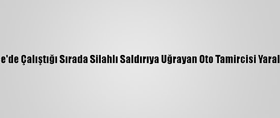 Düzce'de Çalıştığı Sırada Silahlı Saldırıya Uğrayan Oto Tamircisi Yaralandı