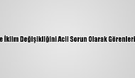 Bm Anketine Göre İklim Değişikliğini Acil Sorun Olarak Görenlerin Oranı Yüzde 64