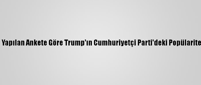 ABD'de Yapılan Ankete Göre Trump'ın Cumhuriyetçi Parti'deki Popülaritesi Arttı