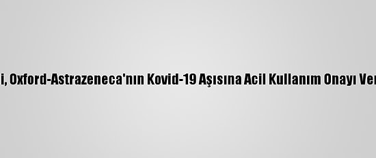 Şili, Oxford-Astrazeneca'nın Kovid-19 Aşısına Acil Kullanım Onayı Verdi
