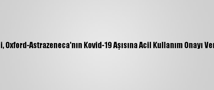 Şili, Oxford-Astrazeneca'nın Kovid-19 Aşısına Acil Kullanım Onayı Verdi